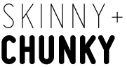 Skinny+Chunky